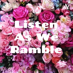 Listen As We Ramble