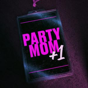 Party Mom Plus One
