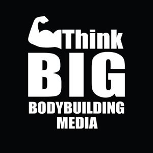 Think BIG Bodybuilding by Think BIG Bodybuilding Media