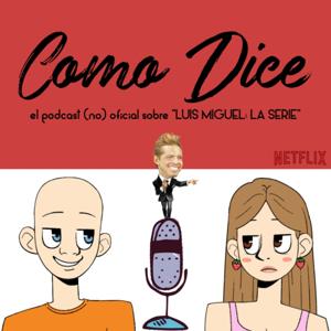 Como Dice | El podcast (no) oficial sobre "Luis Miguel: La Serie"