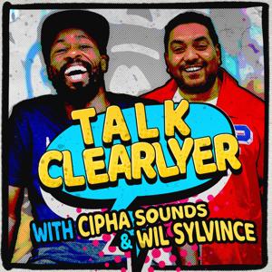 Talk Clearlyer with Cipha Sounds and Wil Sylvince by The Laugh Button