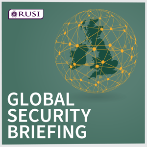 Global Security Briefing by The Royal United Services Institute