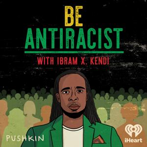 Be Antiracist with Ibram X. Kendi by iHeartPodcasts and Pushkin Industries