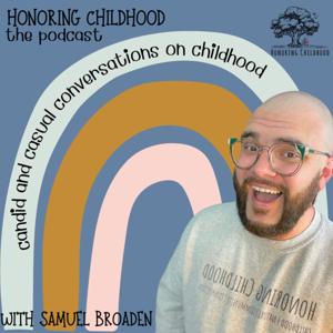 Honoring Childhood: The Podcast by Samuel Broaden
