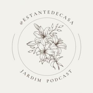 Podcast Jardim por @estantedecasa