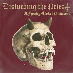 Disturbing the Priest: A Heavy Metal Podcast by Brandon Battick