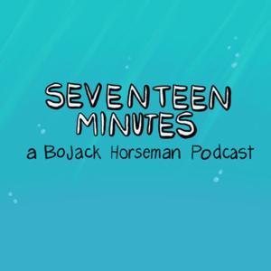 Seventeen Minutes: A BoJack Horseman Podcast by Cat Keirsey