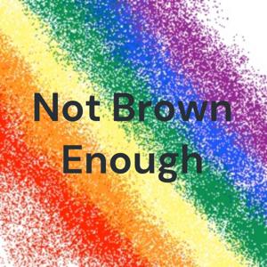Not Brown Enough