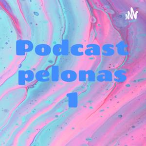 Podcast pelonas 1