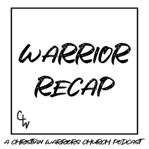 Warrior Recap (A Christian Warriors Church Podcast)