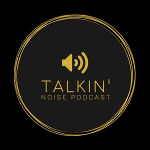Talkin' Noise Podcast