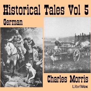 Historical Tales, Vol V: German by Charles Morris (1833 - 1922)