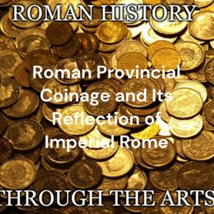 Roman Provincial Coinage and Its Reflection of Imperial Rome