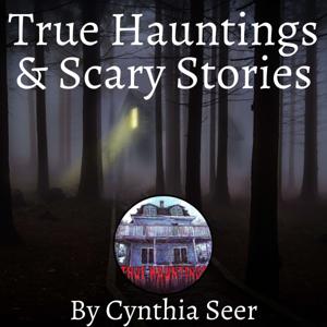 True Hauntings & Scary Stories by Cynthia Seer
