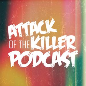 Attack of the Killer Podcast by Attack of the Killer Podcast