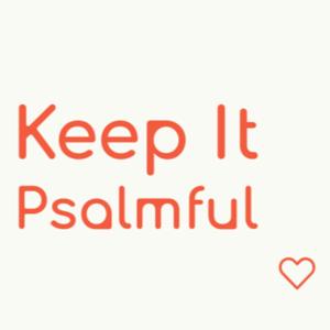 Keep It Psalmful