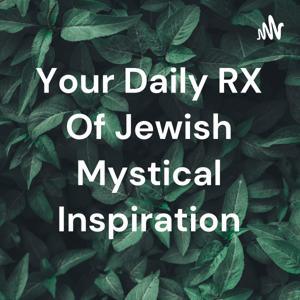 Your Daily RX Of Jewish Mystical Inspiration