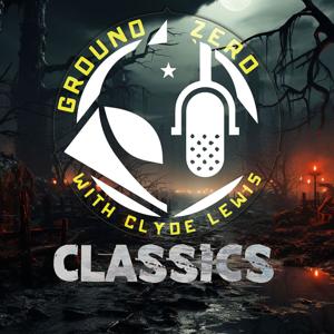 Ground Zero Classics with Clyde Lewis by Ground Zero Radio