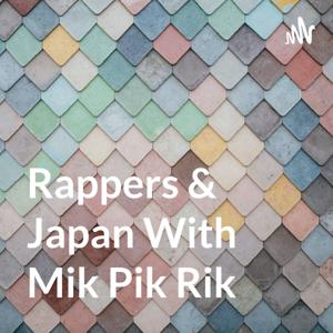 Rappers & Japan With Mik Pik Rik