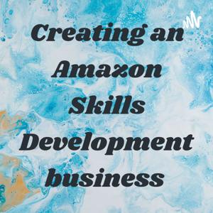 Creating an Amazon Skills Development business