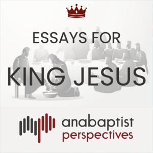 Essays for King Jesus by Anabaptist Perspectives