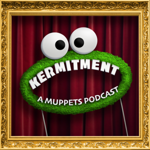 Kermitment - A Muppets Podcast by Sam Schultz and Matthew Gaydos