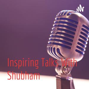 Inspiring Talks With Shubham
