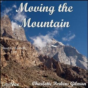 Moving the Mountain by Charlotte Perkins Gilman (1860 - 1935)