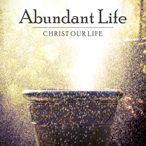 Abundant Life by Christ Our Life