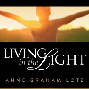 Anne Graham Lotz - Living in the Light by Anne Graham Lotz