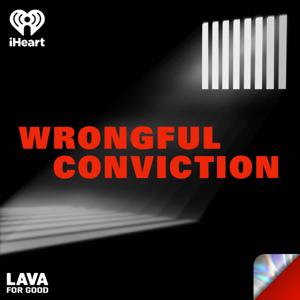 Wrongful Conviction by Lava for Good Podcasts