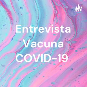 Entrevista Vacuna COVID-19