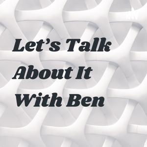 Let's Talk About It With Ben