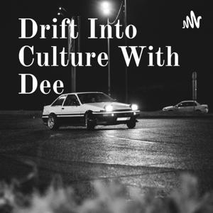 Drift Into Culture With Dee