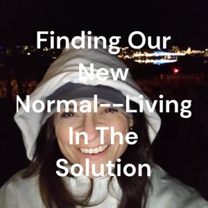 Finding Our New Normal--Where We Have Been, Where We Are, AND Where We Are Going