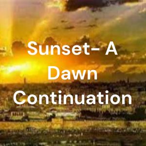 Sunset- A Dawn Continuation
