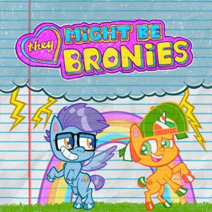 They Might Be Bronies