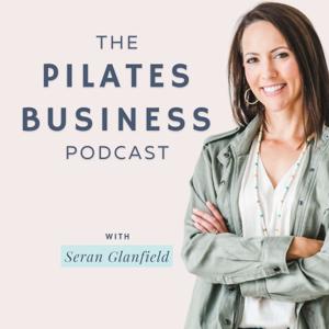 Pilates Business Podcast by Seran Glanfield