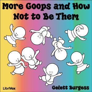 More Goops and How Not to Be Them by Frank Gelett Burgess (1886 - 1951)