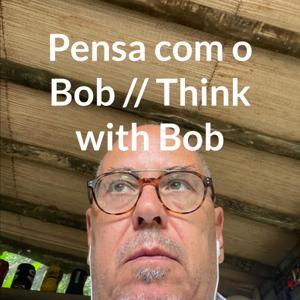 Pensa com o Bob // Think with Bob