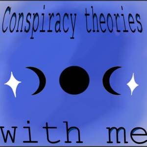 Conspiracy theories with me by Kristina Kennedy