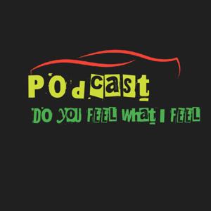 Do You Feel What I Feel Podcast