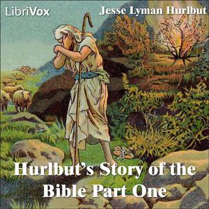 Hurlbut's Story of the Bible Part 1 by Jesse Lyman Hurlbut (1843 - 1930)