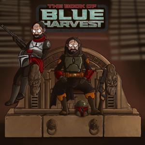 BLUE HARVEST: A STAR WARS PODCAST by Hawes Burkhardt and Will Whitten
