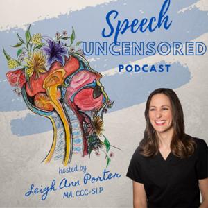 Speech Uncensored: A Speech Language Pathology Podcast by Leigh Ann Porter, MA, CCC-SLP