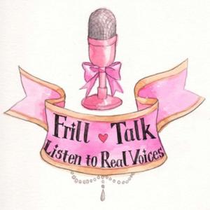 Frill Talk: Listen to Real Voices