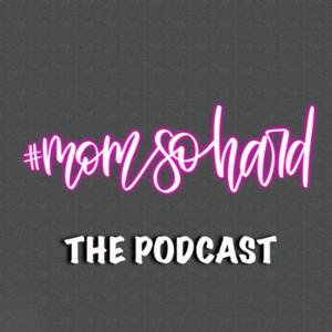 #MomSoHard the Podcast