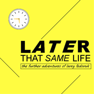 Later That Same Life by Larry Fedoruk