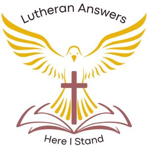 Lutheran Answers by Lutheran Answers