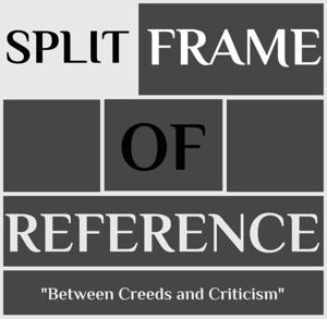 The Split Frame of Reference Podcast